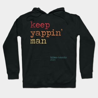 Keep Yapping Man Biden Quote presidential debate 2020 Hoodie